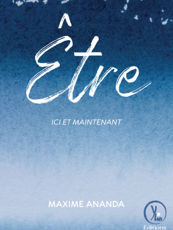 Livre de Maxime Ananda « Être, ici et maintenant »